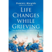 Life Changes while Grieving: Three significant changes. One ultimate outcome.