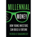 Millennial Money: How Young Investors Can Build a Fortune