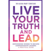 Live Your Truth and Lead: Empowering Women to Become Compassionate Leaders: A Practical Guide