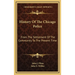 History Of The Chicago Police: From The Settlement Of The Community To The Present Time