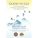 Good to Go: Five Understandings to Navigate a Peaceful and Elegant Last Chapter of Life