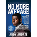 No More Average: How to Take Control of Your Mindset, Overcome Fear, Reach Peak Performance and Achieve Your Goals