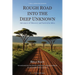 Rough Road into the Deep Unknown: Adventures of Discovery and Survival in Africa