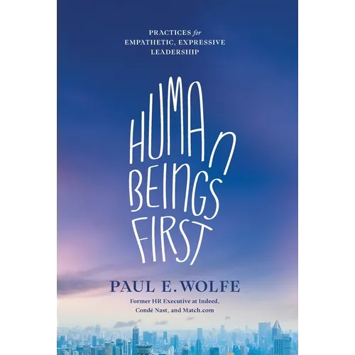 Human Beings First: Practices for Empathetic, Expressive Leadership