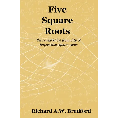 Five Square Roots: the remarkable fecundity of impossible square roots