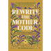 Rewrite the Mother Code: From Sacrifice to Stardust - A Cosmic Approach to Motherhood