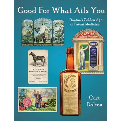 Good For What Ails You: Dayton's Golden Age of Patent Medicine