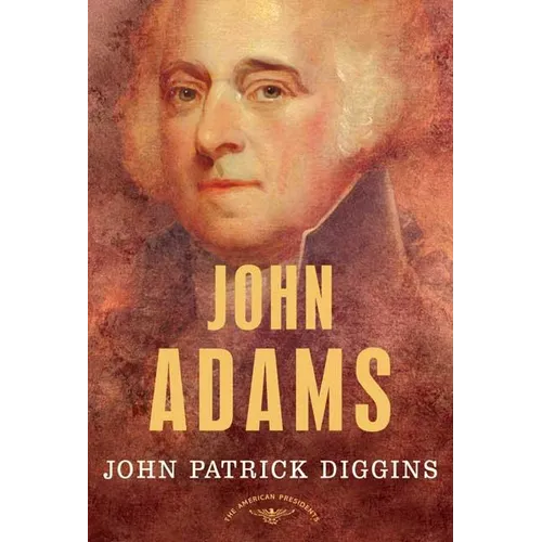 John Adams: The American Presidents Series: The 2nd President, 1797-1801