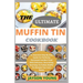 The Ultimate Muffin Tin Cookbook: An Essential Step By Step Guide For Perfectly Portioned Comfort Food With Delicious, Nourishing And Easy-To-Follow M