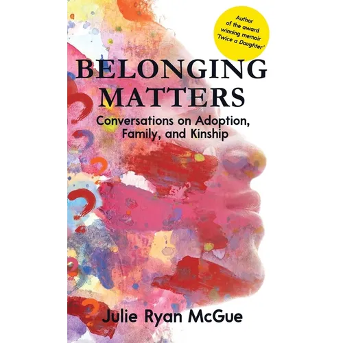 Belonging Matters: Conversations on Adoption, Family, and Kinship