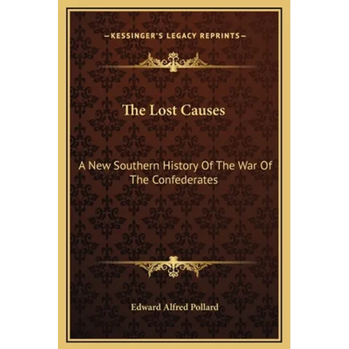 The Lost Causes: A New Southern History Of The War Of The Confederates