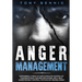 Anger Management: 13 Powerful Steps to Take Complete Control of Your Emotions, For Men and Women, Self-Help Guide for Self Control, Psychology Behind