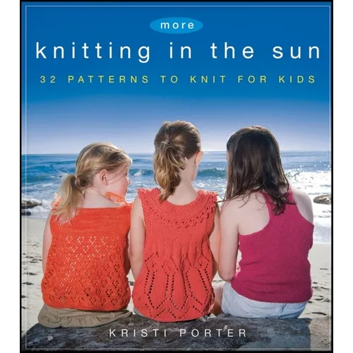 More Knitting in the Sun: 32 Patterns to Knit for Kids