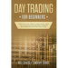 Day Trading for Beginners: Want to be a Day Trader? Learn How to Trade for a Living and Discover These Powerful Day Trading Tips and Strategies in 201