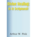 Divine Healing: Is It Scriptural?
