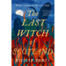The Last Witch of Scotland: A Bewitching Story Based on True Events