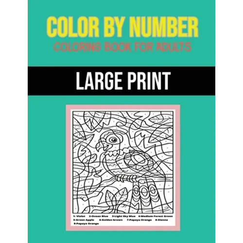 Color By Number Coloring Book For Adults: Large Print, Stress Relieving Designs