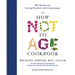 The How Not to Age Cookbook: 100+ Recipes for Getting Healthier and Living Longer