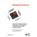 Mediating Presence: Immersive Experience Design Workbook for UX Designers, Filmmakers, Artists, and Content Creators