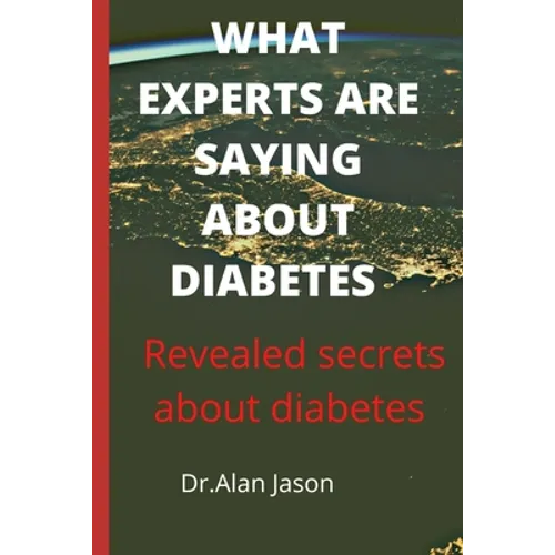What Experts Are Saying about Diabetes: Revealed secrets about diabetes