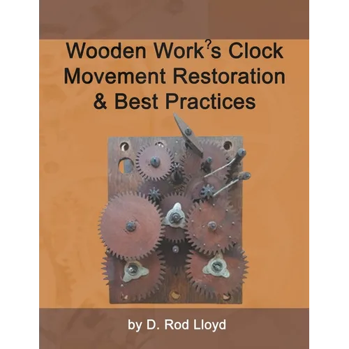 Wooden Work's Clock Movement Restoration & Best Practices