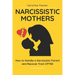 Narcissistic Mothers: How to Handle a Narcissistic Parent and Recover from CPTSD