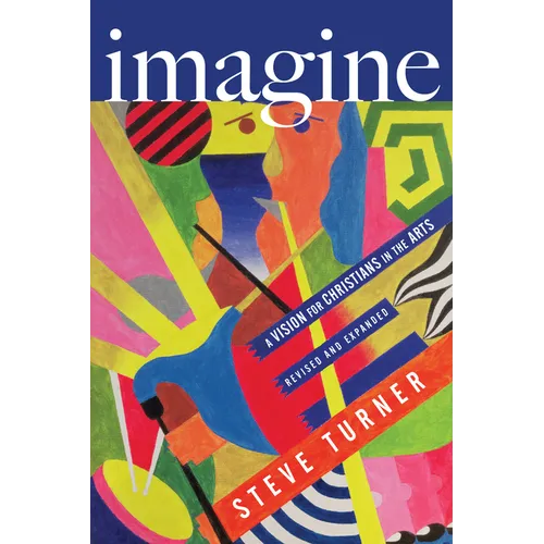 Imagine: A Vision for Christians in the Arts