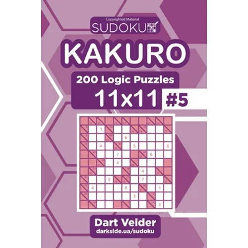 Sudoku Kakuro - 200 Logic Puzzles 11x11 (Volume 5)