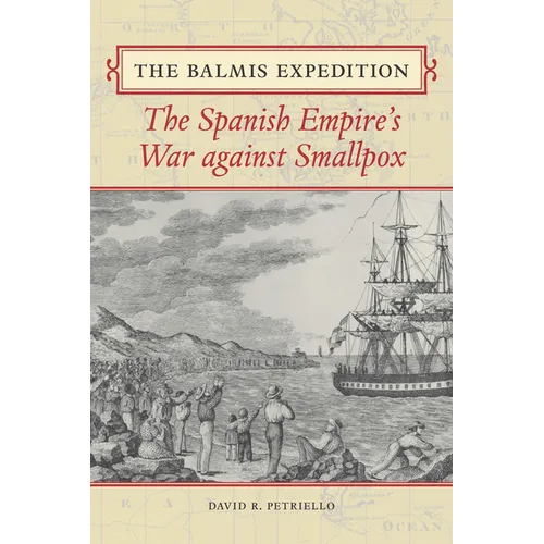 The Balmis Expedition: The Spanish Empire's War Against Smallpox