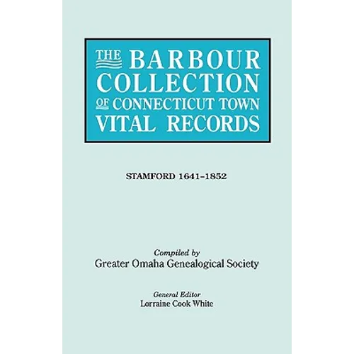 Barbour Collection of Connecticut Town Vital Records. Volume 42: Stamford 1641-1852