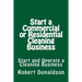 Start a Commercial or Residential Cleaning Business: Learn How to Start and Operate a Cleaning Business