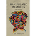 Manipulated Memories: Prose and Poetry