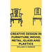 Creative Design in Furniture, Wood, Metal, Glass and Plastics