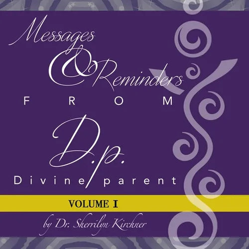 Messages & Reminders from D.P. - Divine Parent: Volume I