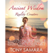 Ancient Wisdom for Reality Creators: Easy & Practical Healing Steps to Create a Life of Authentic Awakening, Emotional Freedom, Well-Being, Happiness,