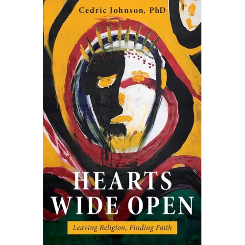Hearts Wide Open: Leaving Religion, Finding Faith