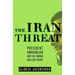 The Iran Threat: President Ahmadinejad and the Coming Nuclear Crisis