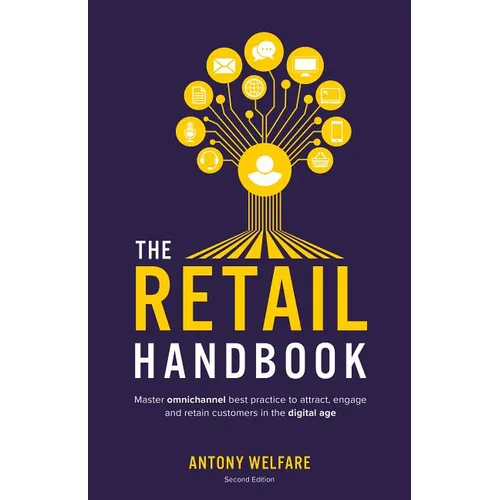 The Retail Handbook: Master Omnichannel Best Practice to Attract, Engage and Retain Customers in the Digital Age