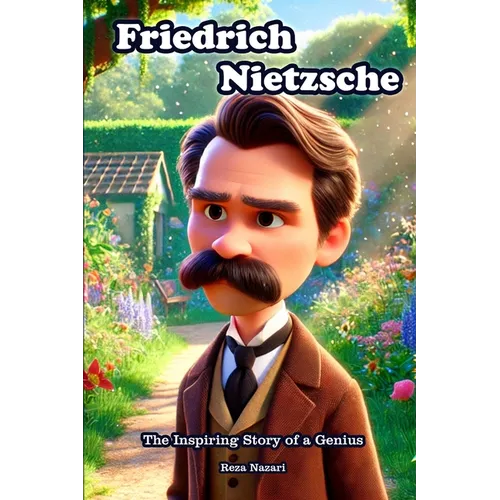 Friedrich Nietzsche: The Inspiring Story of a Genius
