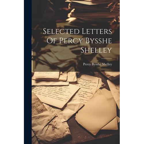Selected Letters Of Percy Bysshe Shelley
