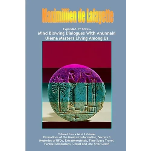 Vol. 1. Expanded. Mind Blowing Dialogues With Anunnaki Ulema Masters Living Among Us.