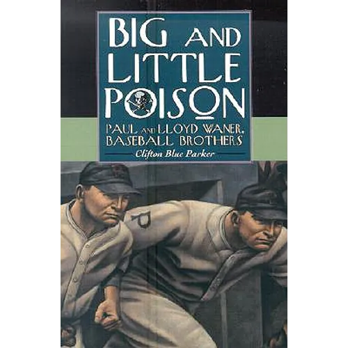 Big and Little Poison: Paul and Lloyd Waner, Baseball Brothers
