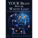 YOUR Brain Wears the White Coat: It's in your head to heal thy self
