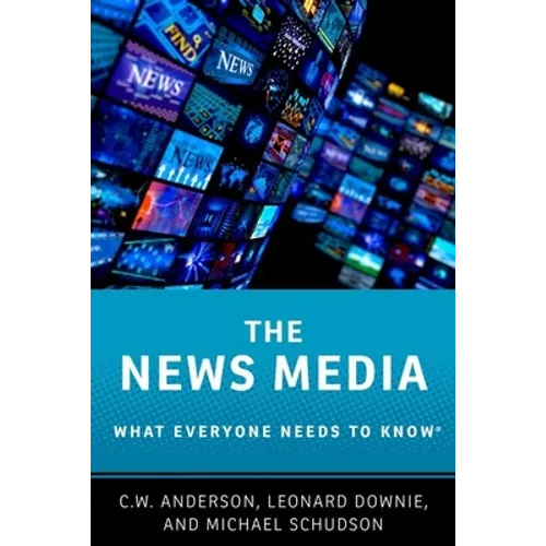The News Media: What Everyone Needs to Know(r)