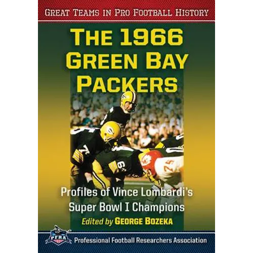 The 1966 Green Bay Packers: Profiles of Vince Lombardi's Super Bowl I Champions