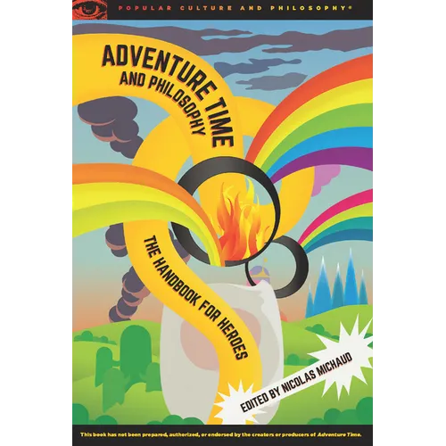 Adventure Time and Philosophy: The Handbook for Heroes