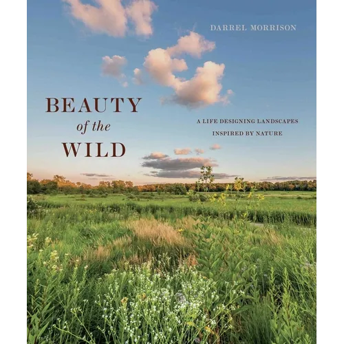 Beauty of the Wild: A Life Designing Landscapes Inspired by Nature