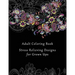Adult Coloring Book: Stress Relieving Designs for Grown Ups - 50+ Adult Coloring Pages for Meditation, Mindfulness, Relaxation, and Peace -