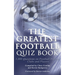 The Greatest Football Quiz Book