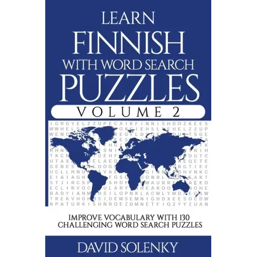 Learn Finnish with Word Search Puzzles Volume 2: Learn Finnish Language Vocabulary with 130 Challenging Bilingual Word Find Puzzles for All Ages
